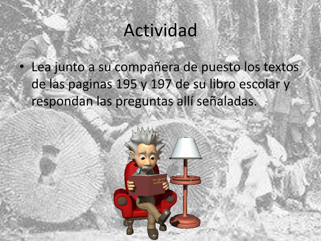 Actividad Lea junto a su compañera de puesto los textos de las paginas 195 y 197 de su libro escolar y respondan las preguntas allí señaladas.