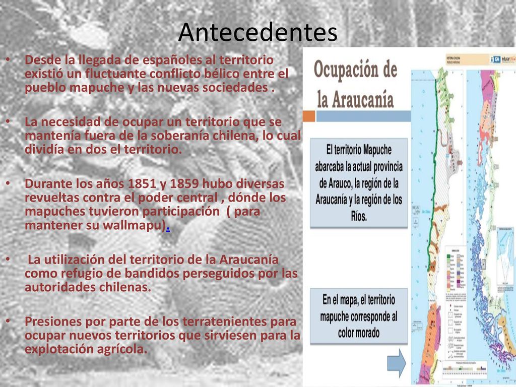 Antecedentes Desde la llegada de españoles al territorio existió un fluctuante conflicto bélico entre el pueblo mapuche y las nuevas sociedades .