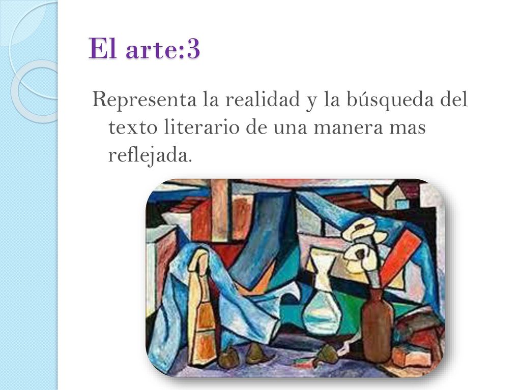 El arte:3 Representa la realidad y la búsqueda del texto literario de una manera mas reflejada.
