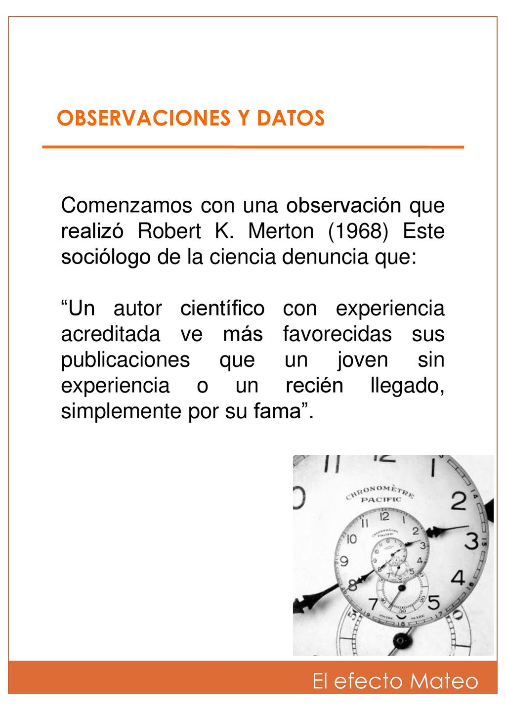 OBSERVACIONES Y DATOS Comenzamos con una observación que realizó Robert K. Merton (1968) Este sociólogo de la ciencia denuncia que: