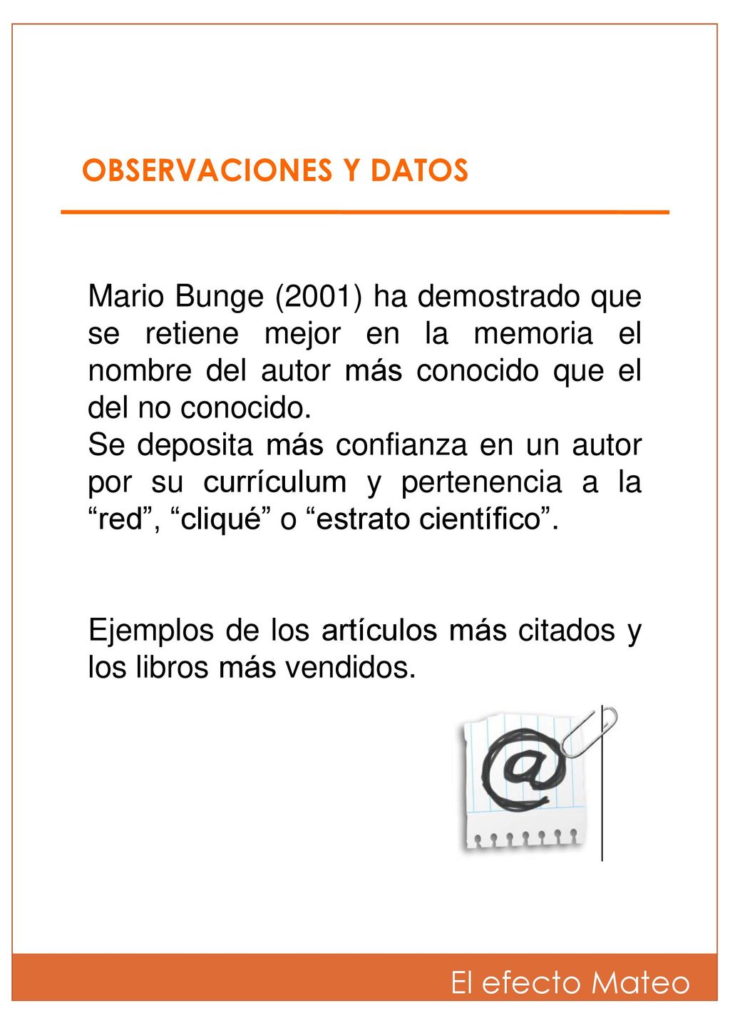 OBSERVACIONES Y DATOS Mario Bunge (2001) ha demostrado que se retiene mejor en la memoria el nombre del autor más conocido que el del no conocido.