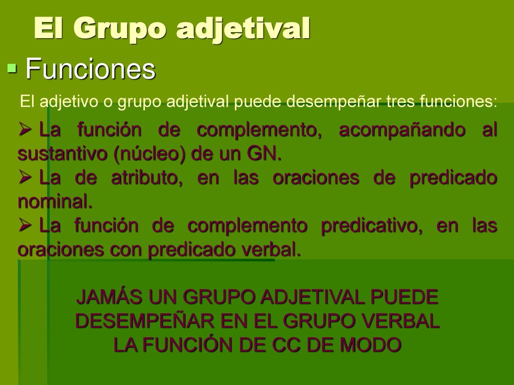JAMÁS UN GRUPO ADJETIVAL PUEDE DESEMPEÑAR EN EL GRUPO VERBAL
