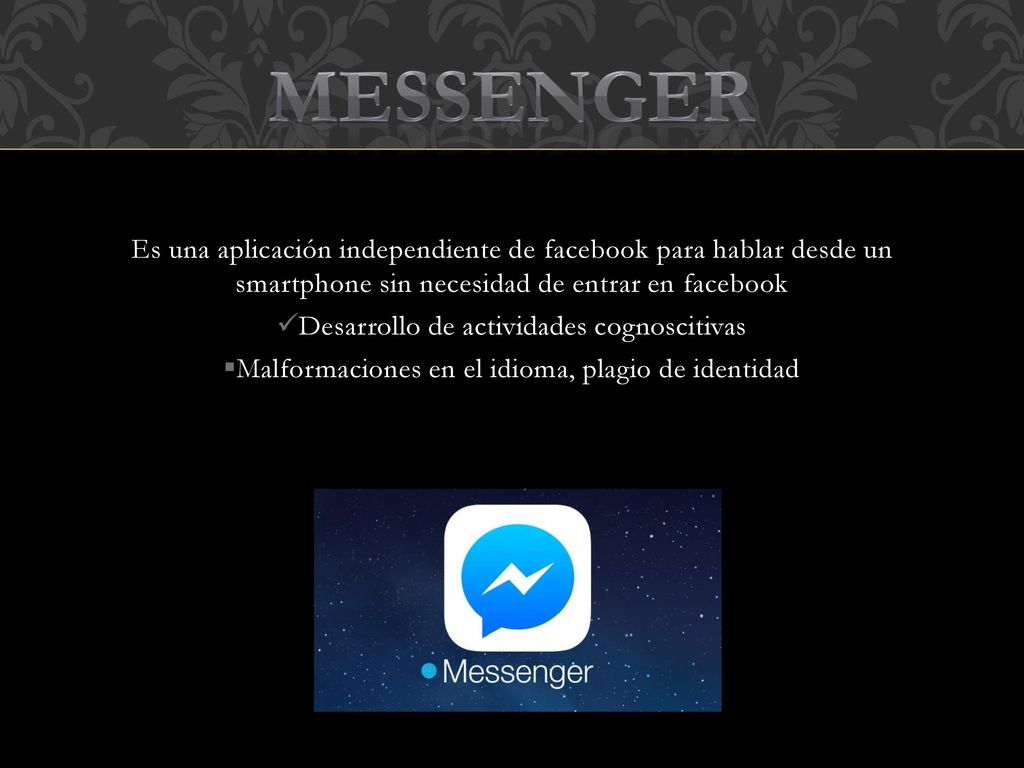 Messenger Es una aplicación independiente de facebook para hablar desde un smartphone sin necesidad de entrar en facebook.