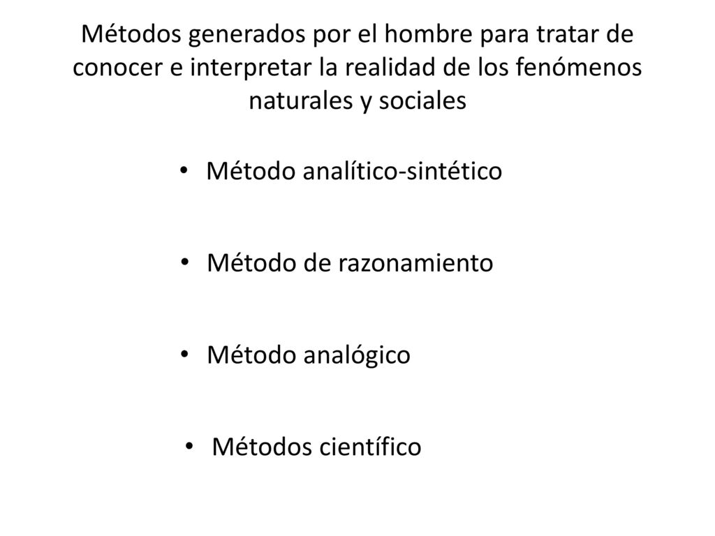 Métodos generados por el hombre para tratar de conocer e interpretar la realidad de los fenómenos naturales y sociales