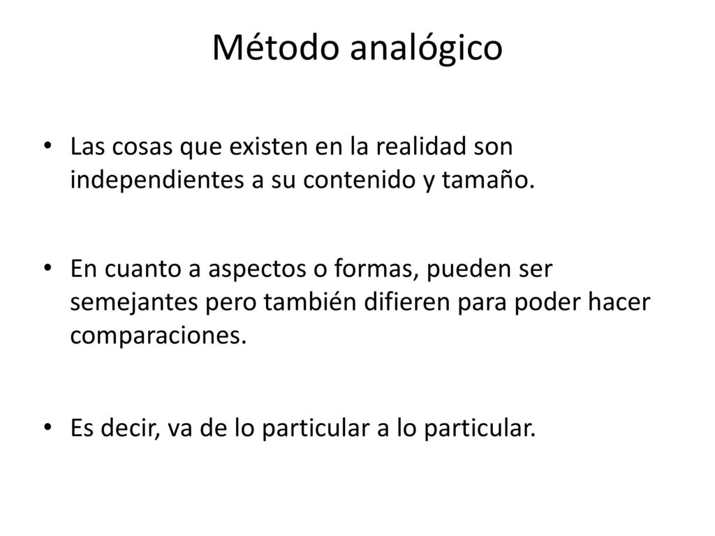 Método analógico Las cosas que existen en la realidad son independientes a su contenido y tamaño.