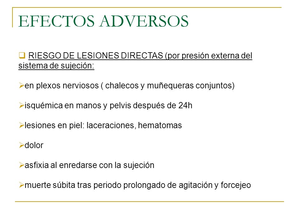 EFECTOS ADVERSOS RIESGO DE LESIONES DIRECTAS (por presión externa del sistema de sujeción: en plexos nerviosos ( chalecos y muñequeras conjuntos)