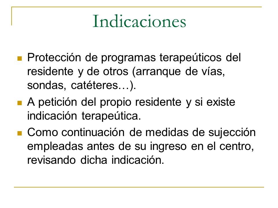 Indicaciones Protección de programas terapeúticos del residente y de otros (arranque de vías, sondas, catéteres…).