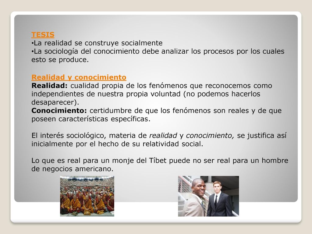 TESIS La realidad se construye socialmente. La sociología del conocimiento debe analizar los procesos por los cuales esto se produce.