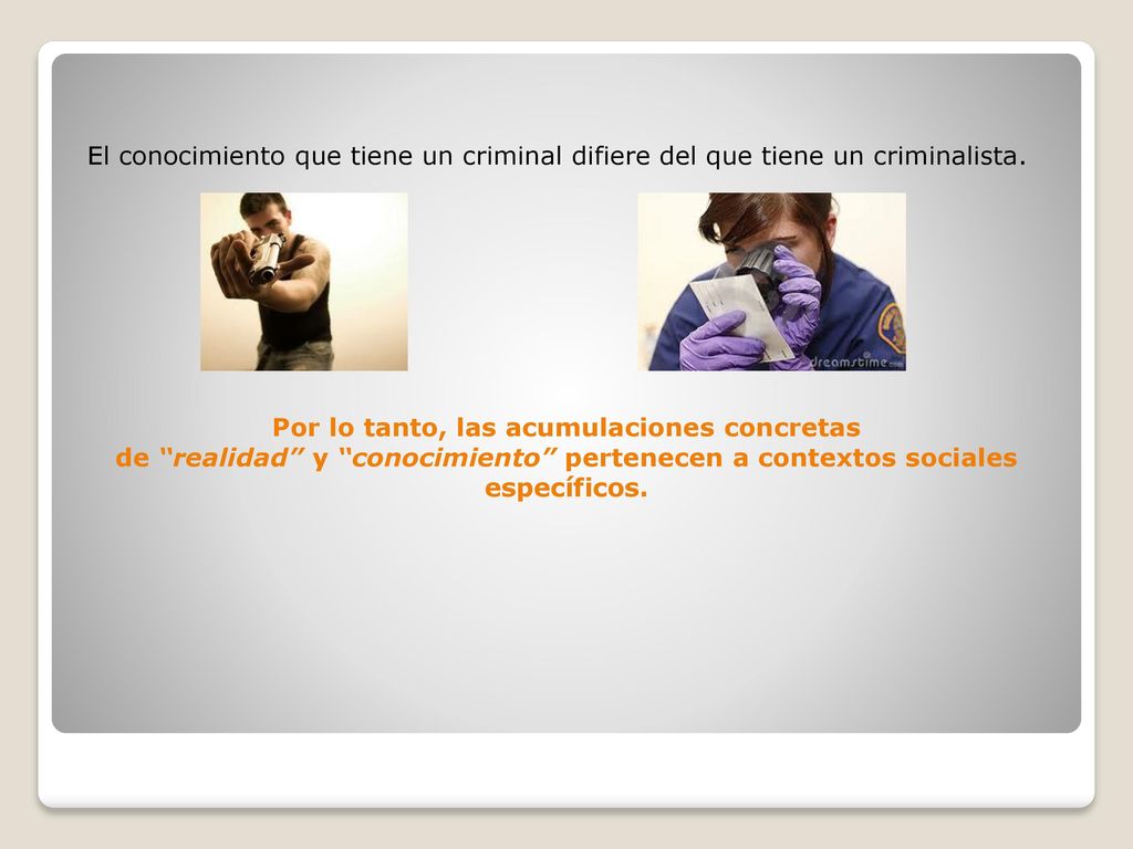 El conocimiento que tiene un criminal difiere del que tiene un criminalista.