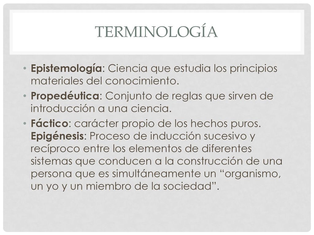 Terminología Epistemología: Ciencia que estudia los principios materiales del conocimiento.