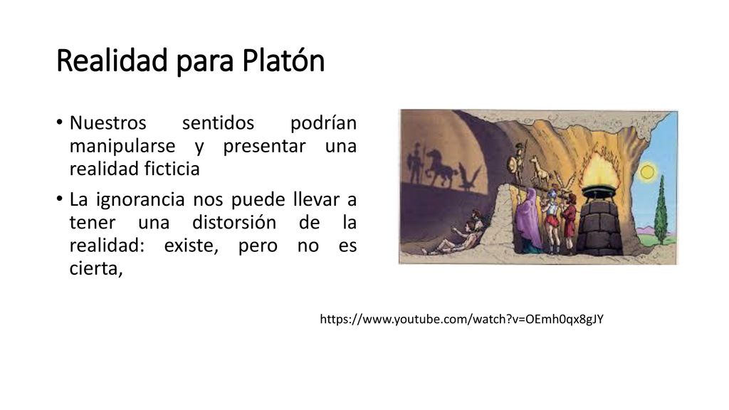 Realidad para Platón Nuestros sentidos podrían manipularse y presentar una realidad ficticia.