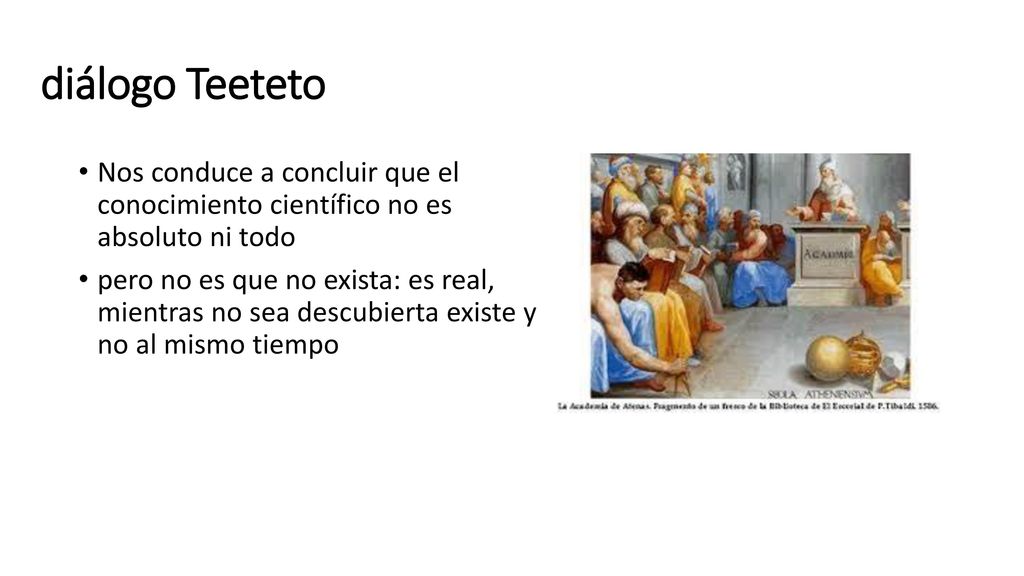 diálogo Teeteto Nos conduce a concluir que el conocimiento científico no es absoluto ni todo.