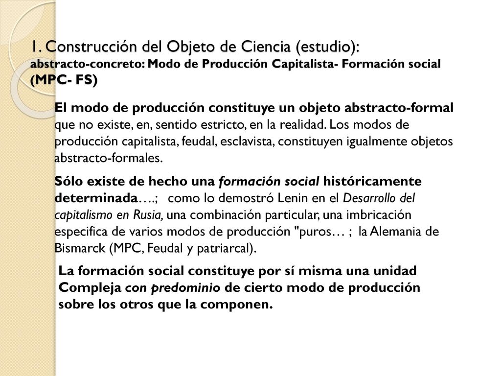 1. Construcción del Objeto de Ciencia (estudio): abstracto-concreto: Modo de Producción Capitalista- Formación social (MPC- FS)