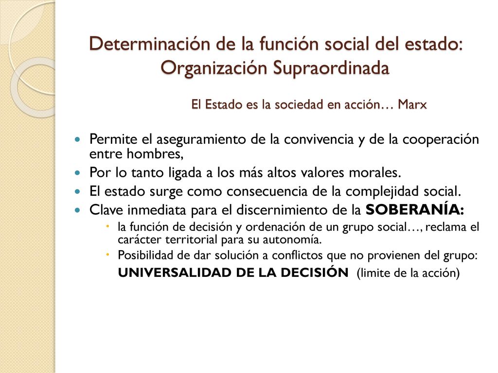 Determinación de la función social del estado: Organización Supraordinada El Estado es la sociedad en acción… Marx