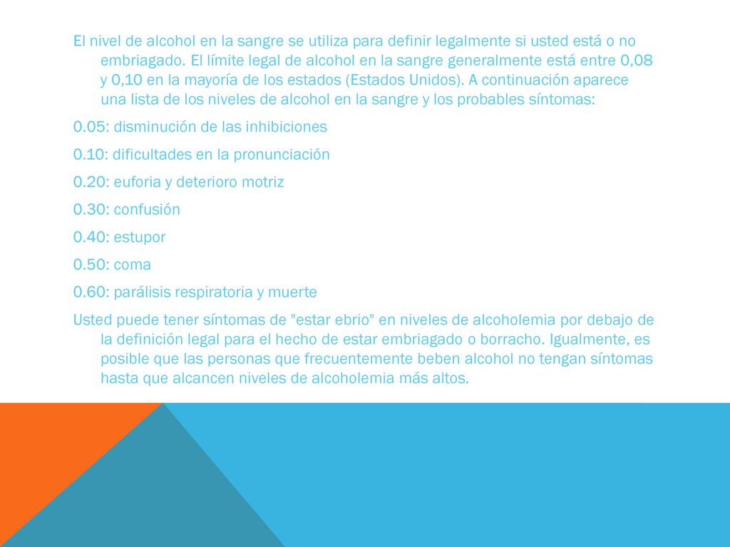 El nivel de alcohol en la sangre se utiliza para definir legalmente si usted está o no embriagado.