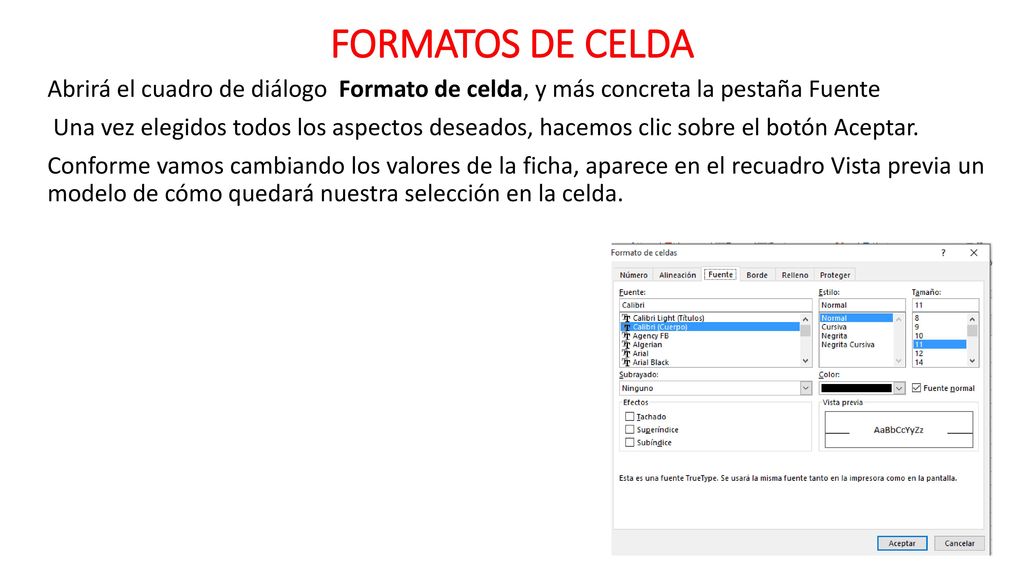 FORMATOS DE CELDA Abrirá el cuadro de diálogo Formato de celda, y más concreta la pestaña Fuente.