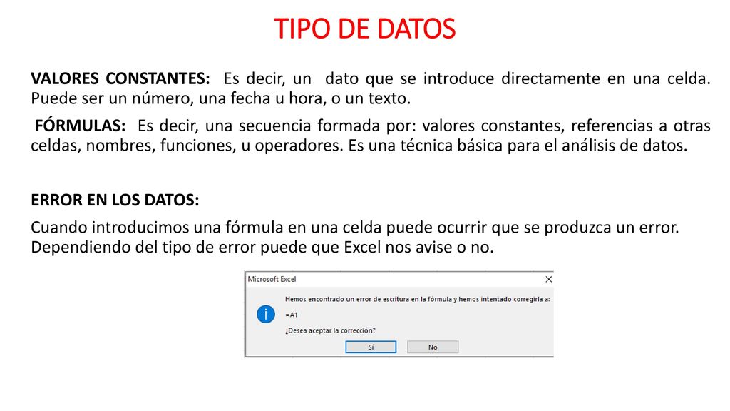 TIPO DE DATOS VALORES CONSTANTES: Es decir, un dato que se introduce directamente en una celda. Puede ser un número, una fecha u hora, o un texto.
