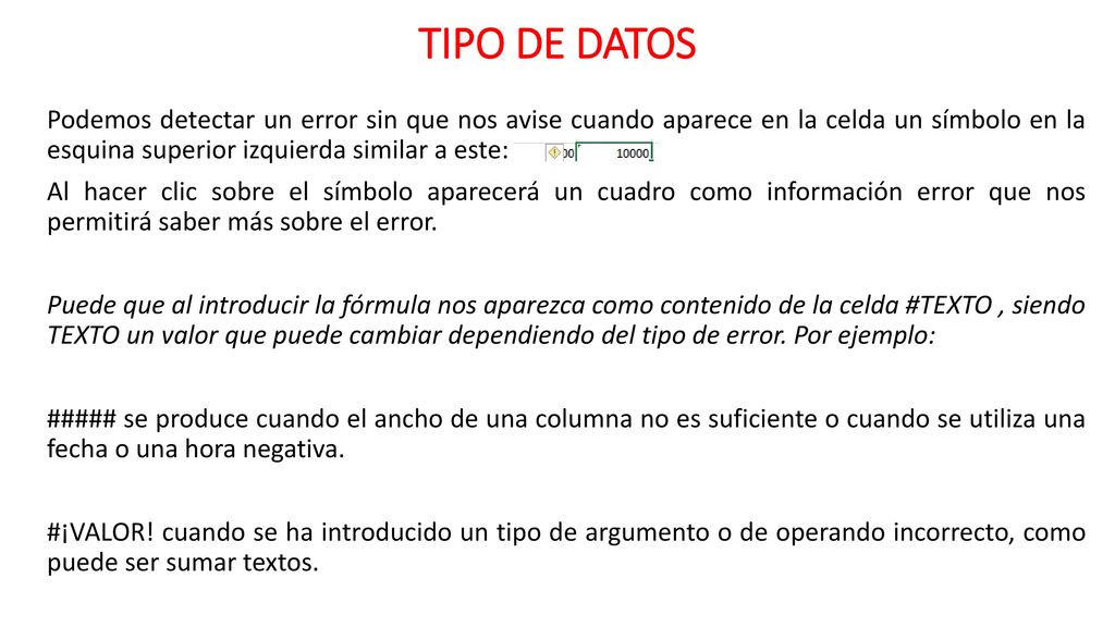 TIPO DE DATOS Podemos detectar un error sin que nos avise cuando aparece en la celda un símbolo en la esquina superior izquierda similar a este: