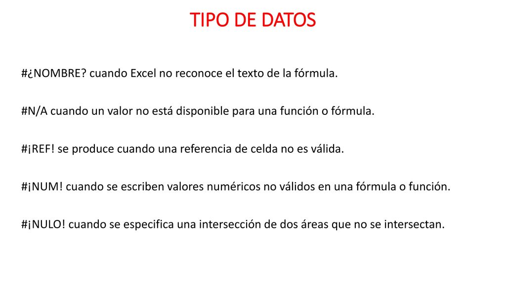 TIPO DE DATOS #¿NOMBRE cuando Excel no reconoce el texto de la fórmula. #N/A cuando un valor no está disponible para una función o fórmula.