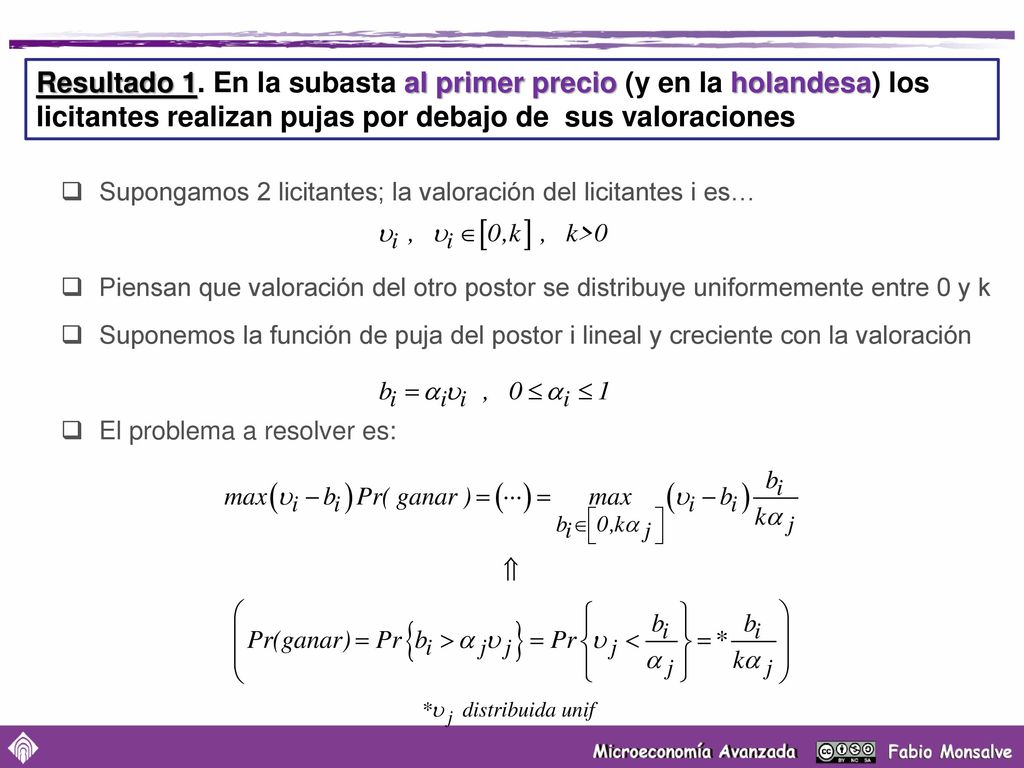 Resultado 1. En la subasta al primer precio (y en la holandesa) los licitantes realizan pujas por debajo de sus valoraciones
