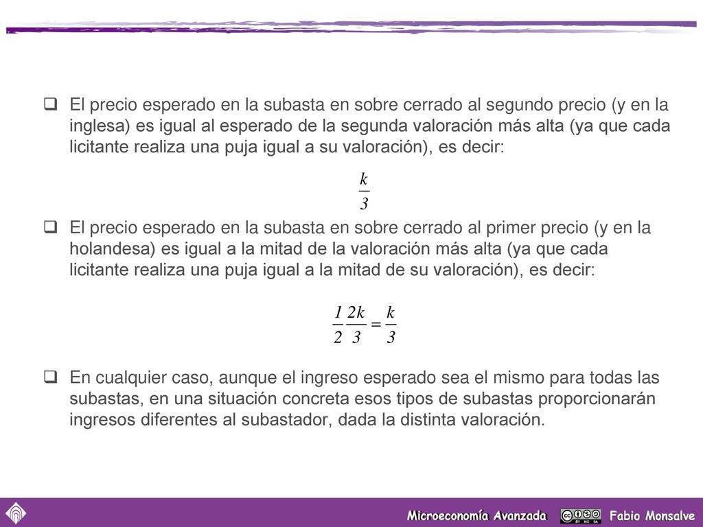 El precio esperado en la subasta en sobre cerrado al segundo precio (y en la inglesa) es igual al esperado de la segunda valoración más alta (ya que cada licitante realiza una puja igual a su valoración), es decir: