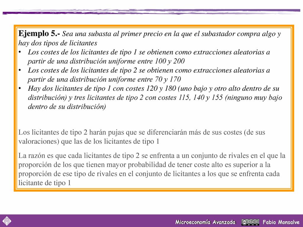 Ejemplo 5.- Sea una subasta al primer precio en la que el subastador compra algo y hay dos tipos de licitantes