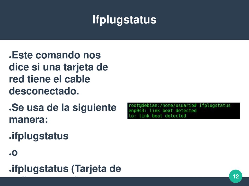 Ifplugstatus Este comando nos dice si una tarjeta de red tiene el cable desconectado. Se usa de la siguiente manera: