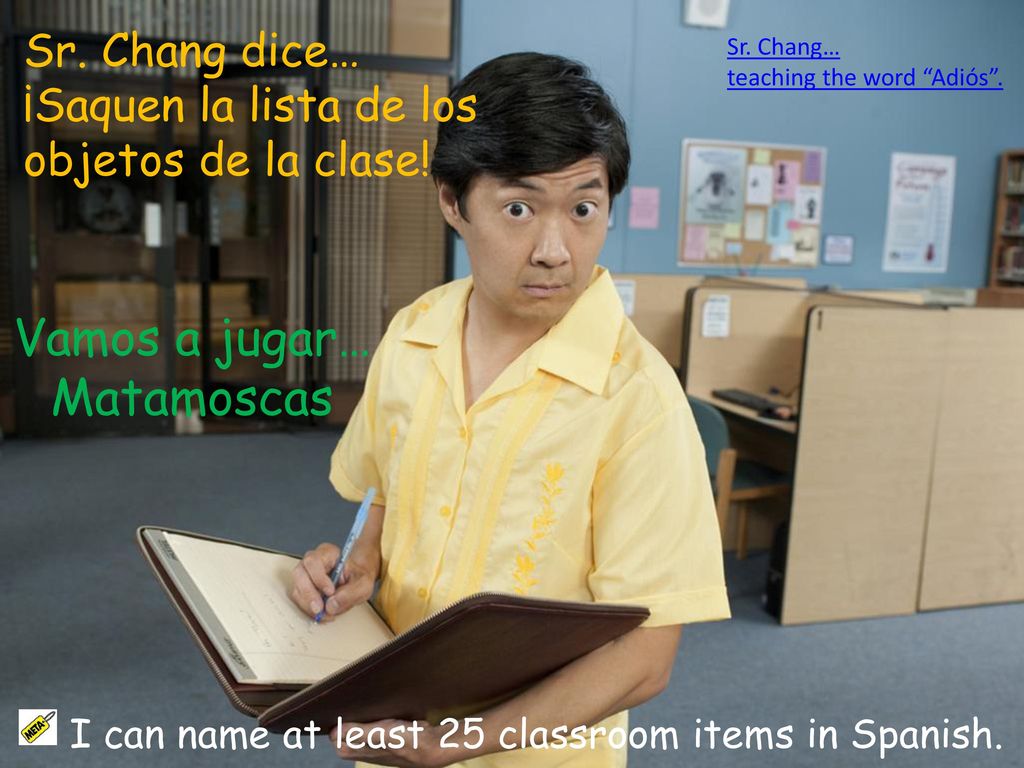 Sr. Chang dice… ¡Saquen la lista de los objetos de la clase!