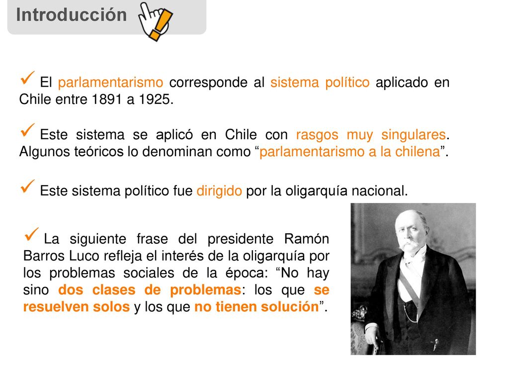 Introducción El parlamentarismo corresponde al sistema político aplicado en Chile entre 1891 a