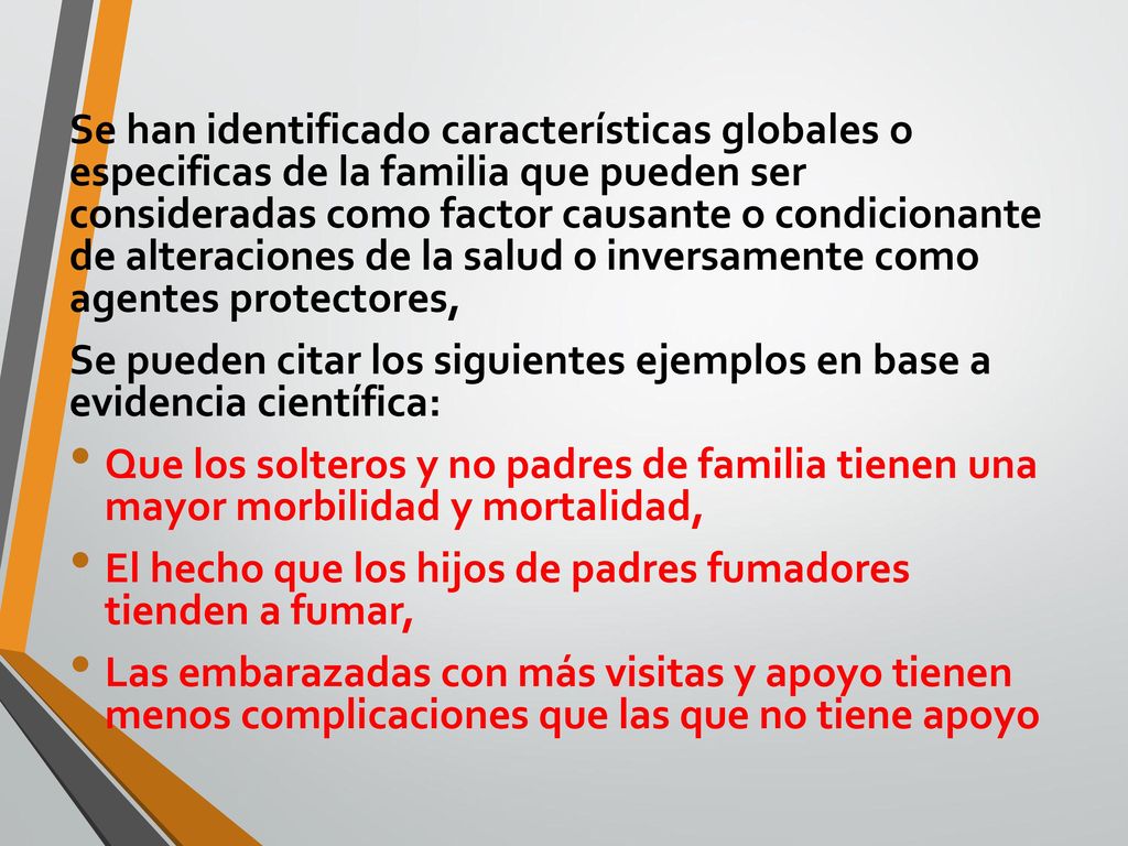 Se han identificado características globales o especificas de la familia que pueden ser consideradas como factor causante o condicionante de alteraciones de la salud o inversamente como agentes protectores,