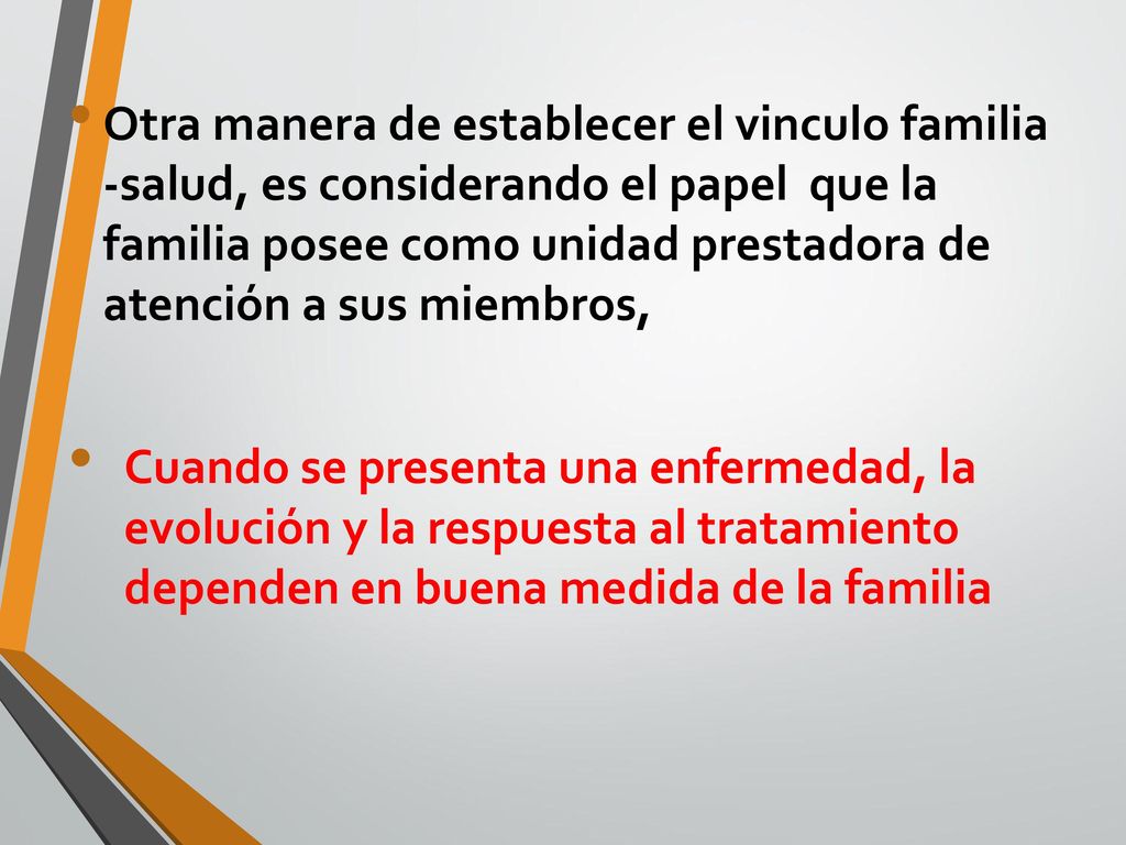Otra manera de establecer el vinculo familia -salud, es considerando el papel que la familia posee como unidad prestadora de atención a sus miembros,