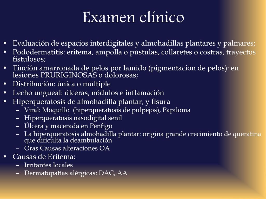 Examen clínico Evaluación de espacios interdigitales y almohadillas plantares y palmares;