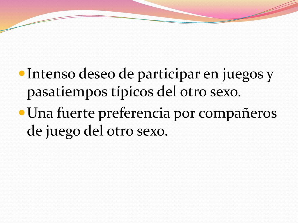 Intenso deseo de participar en juegos y pasatiempos típicos del otro sexo.