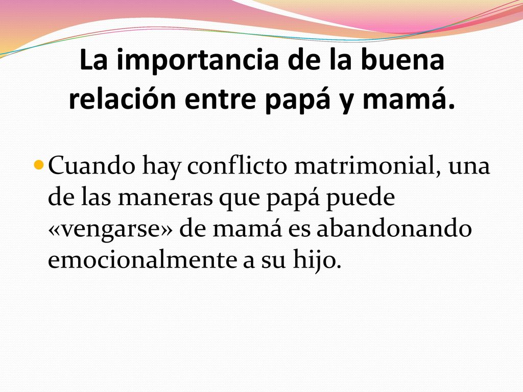 La importancia de la buena relación entre papá y mamá.
