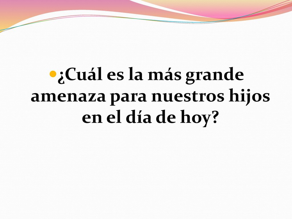¿Cuál es la más grande amenaza para nuestros hijos en el día de hoy