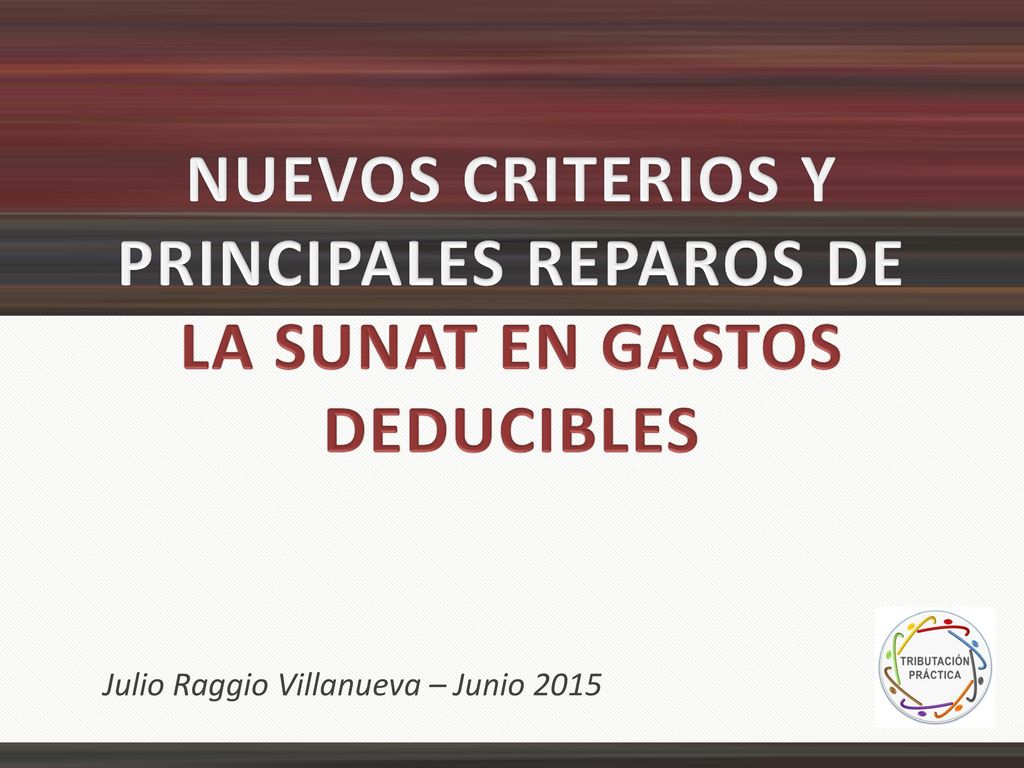 NUEVOS CRITERIOS Y PRINCIPALES REPAROS DE LA SUNAT EN GASTOS DEDUCIBLES