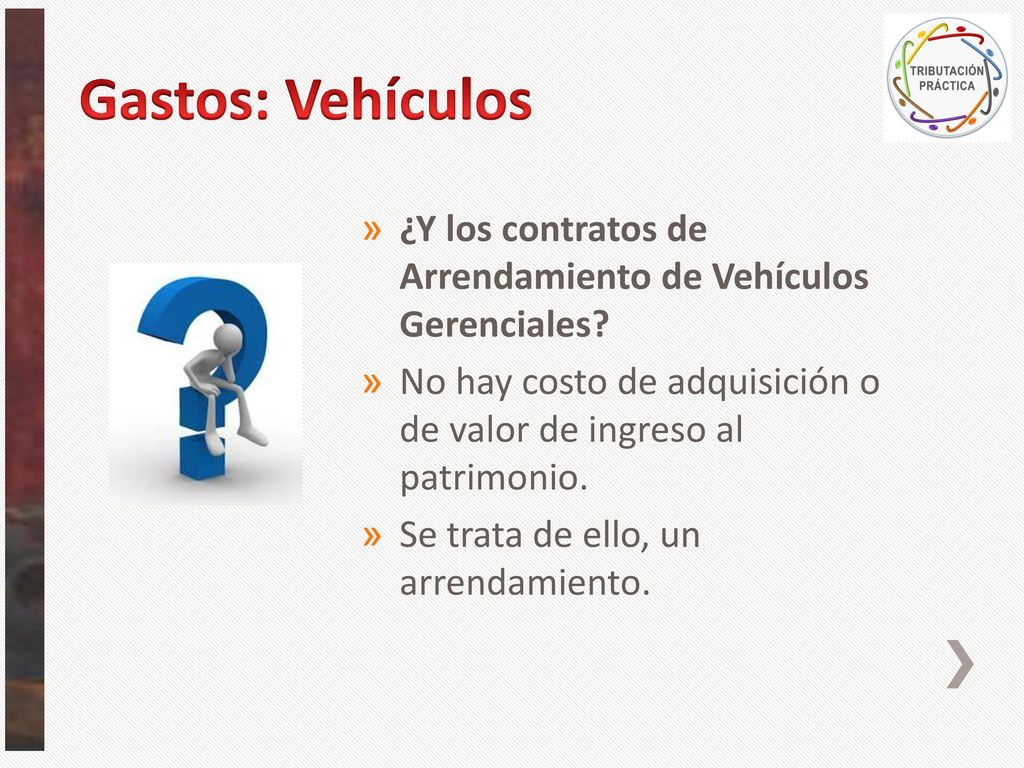 Gastos: Vehículos ¿Y los contratos de Arrendamiento de Vehículos Gerenciales No hay costo de adquisición o de valor de ingreso al patrimonio.