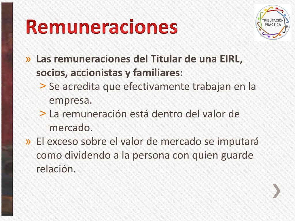 Remuneraciones Las remuneraciones del Titular de una EIRL, socios, accionistas y familiares: Se acredita que efectivamente trabajan en la empresa.