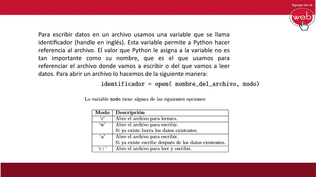 Para escribir datos en un archivo usamos una variable que se llama identiﬁcador (handle en inglés).