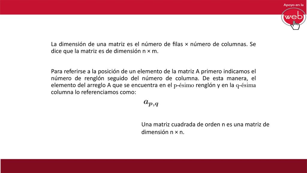 La dimensión de una matriz es el número de ﬁlas × número de columnas