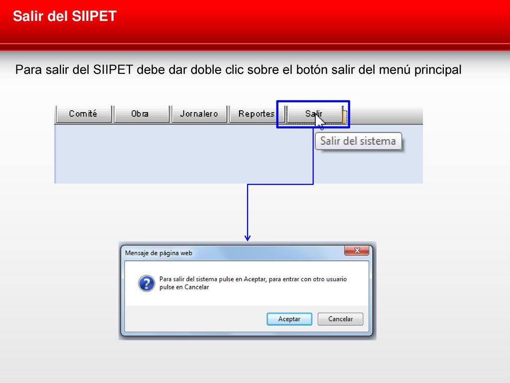 Salir del SIIPET Para salir del SIIPET debe dar doble clic sobre el botón salir del menú principal