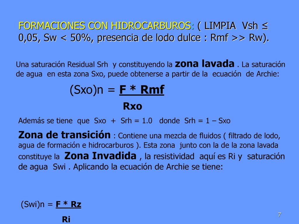 FORMACIONES CON HIDROCARBUROS: ( LIMPIA Vsh ≤ 0,05, Sw < 50%, presencia de lodo dulce : Rmf >> Rw).