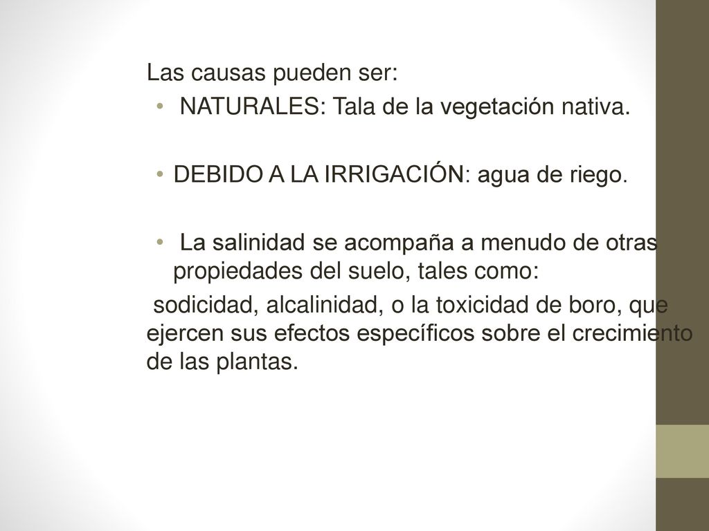 Las causas pueden ser: NATURALES: Tala de la vegetación nativa. DEBIDO A LA IRRIGACIÓN: agua de riego.