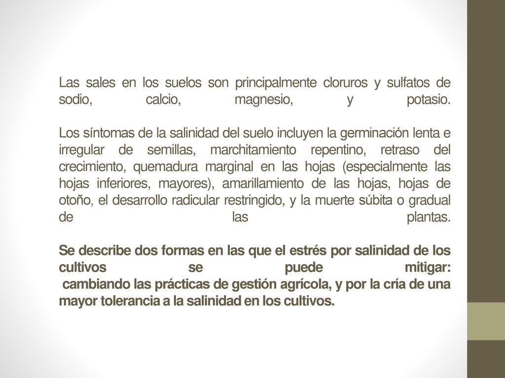 Las sales en los suelos son principalmente cloruros y sulfatos de sodio, calcio, magnesio, y potasio.