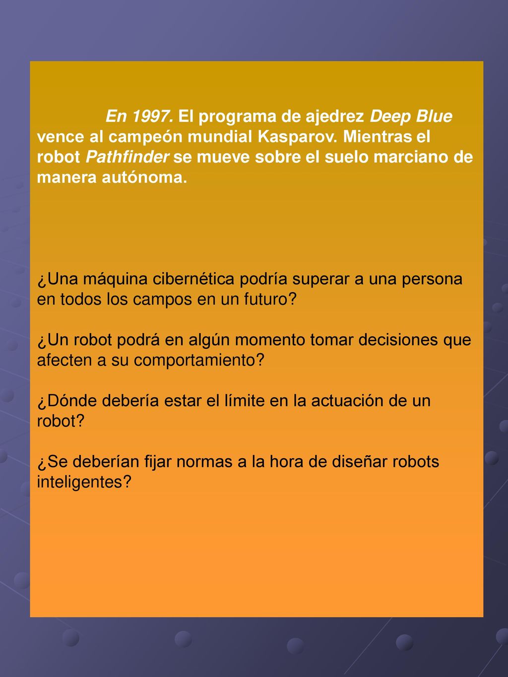 En El programa de ajedrez Deep Blue vence al campeón mundial Kasparov. Mientras el robot Pathfinder se mueve sobre el suelo marciano de manera autónoma.