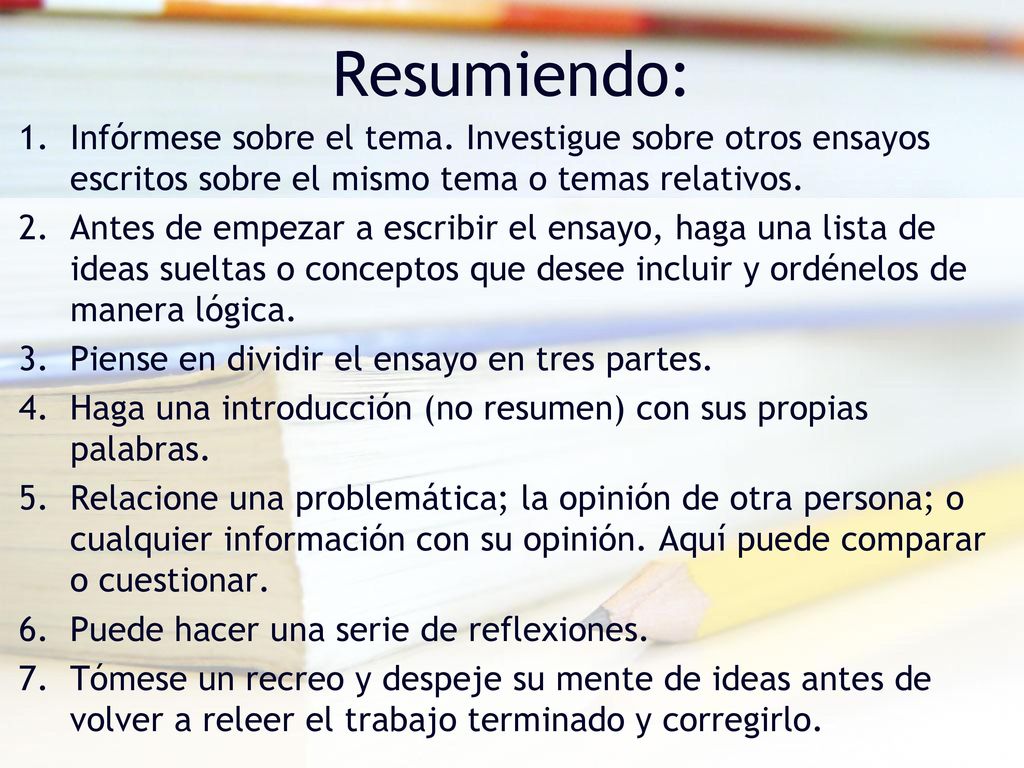 Resumiendo: Infórmese sobre el tema. Investigue sobre otros ensayos escritos sobre el mismo tema o temas relativos.
