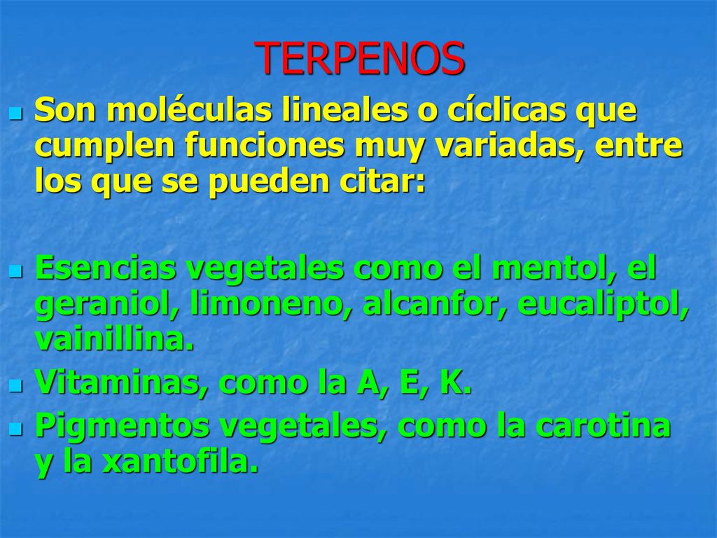 TERPENOS Son moléculas lineales o cíclicas que cumplen funciones muy variadas, entre los que se pueden citar:
