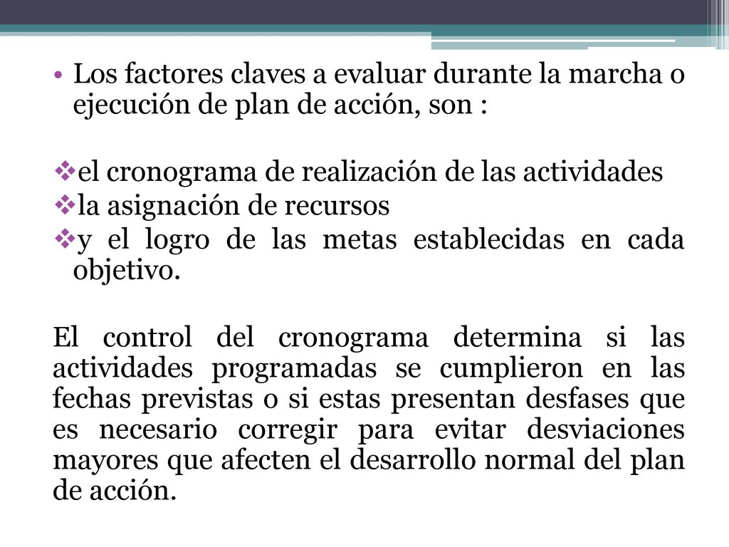 Los factores claves a evaluar durante la marcha o ejecución de plan de acción, son :