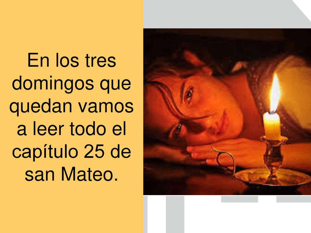 En los tres domingos que quedan vamos a leer todo el capítulo 25 de san Mateo.