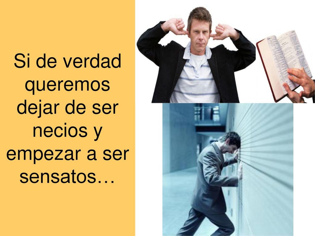 Si de verdad queremos dejar de ser necios y empezar a ser sensatos…